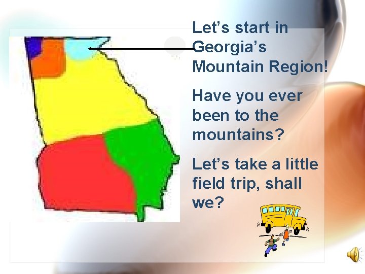 Let’s start in Georgia’s Mountain Region! Have you ever been to the mountains? Let’s