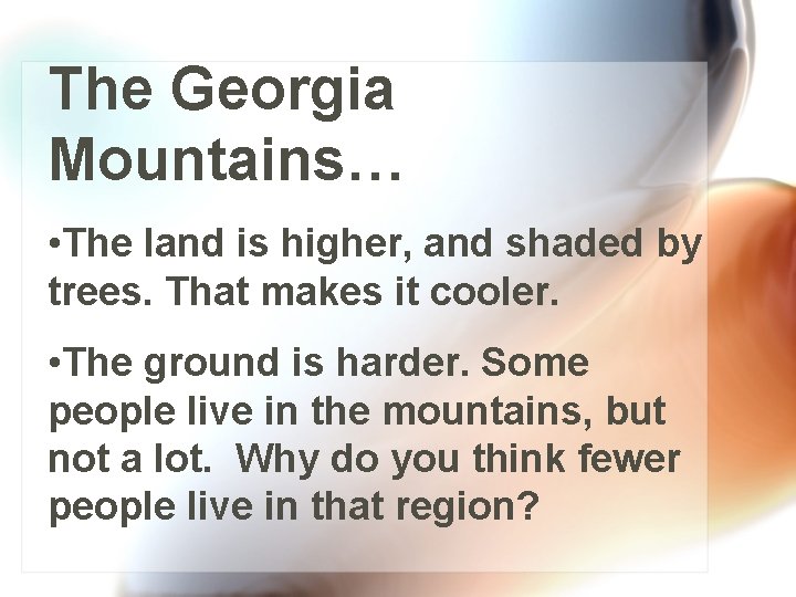 The Georgia Mountains… • The land is higher, and shaded by trees. That makes