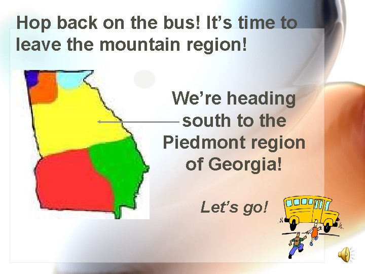 Hop back on the bus! It’s time to leave the mountain region! We’re heading