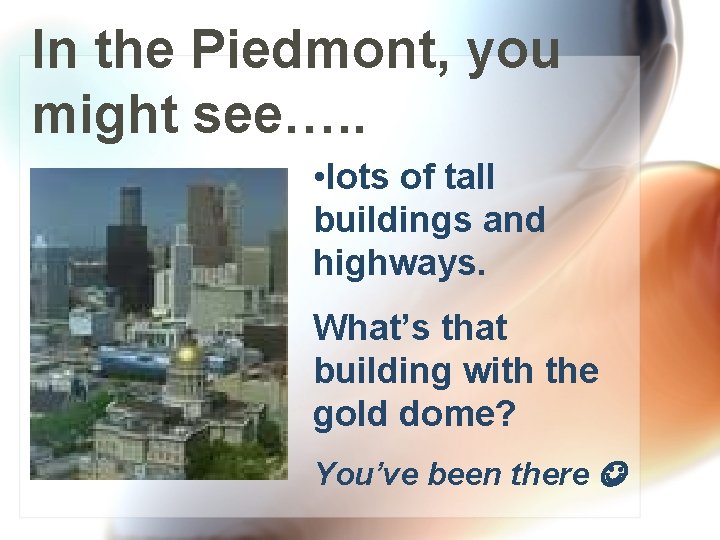 In the Piedmont, you might see…. . • lots of tall buildings and highways.