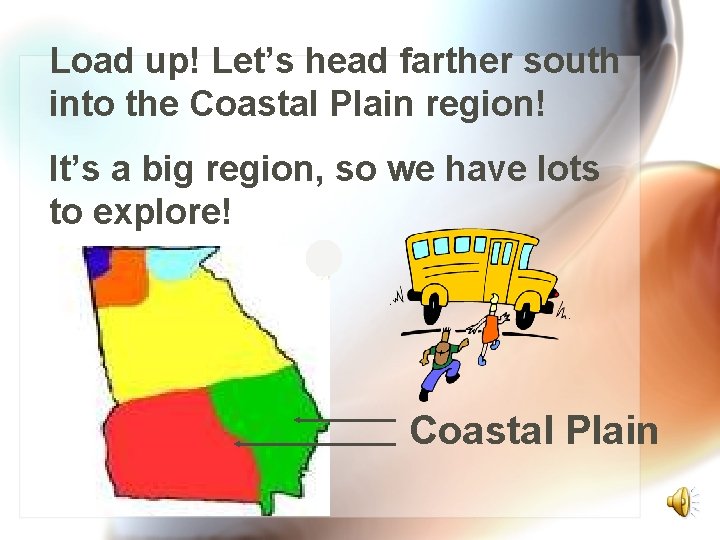 Load up! Let’s head farther south into the Coastal Plain region! It’s a big