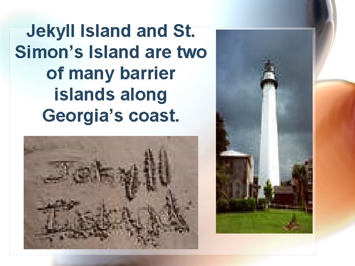 Jekyll Island St. Simon’s Island are two of many barrier islands along Georgia’s coast.