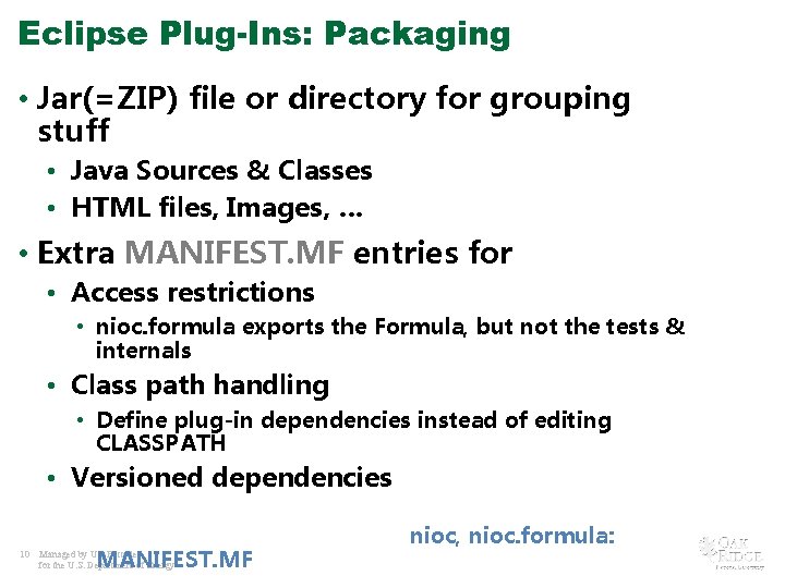 Eclipse Plug-Ins: Packaging • Jar(=ZIP) file or directory for grouping stuff • Java Sources