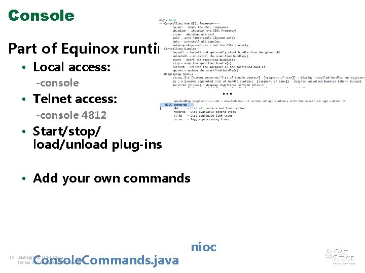 Console Part of Equinox runtime • Local access: -console … • Telnet access: -console