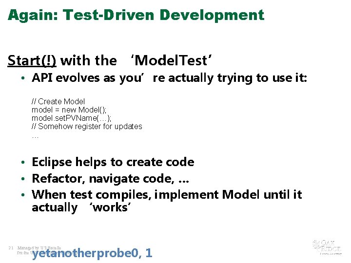 Again: Test-Driven Development Start(!) with the ‘Model. Test’ • API evolves as you’re actually