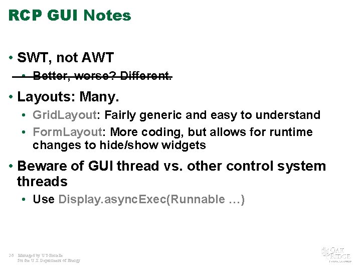 RCP GUI Notes • SWT, not AWT • Better, worse? Different. • Layouts: Many.