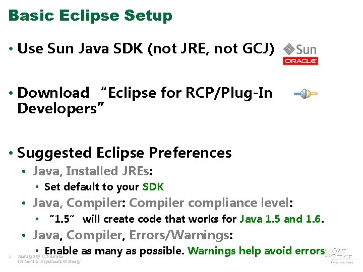 Basic Eclipse Setup • Use Sun Java SDK (not JRE, not GCJ) • Download