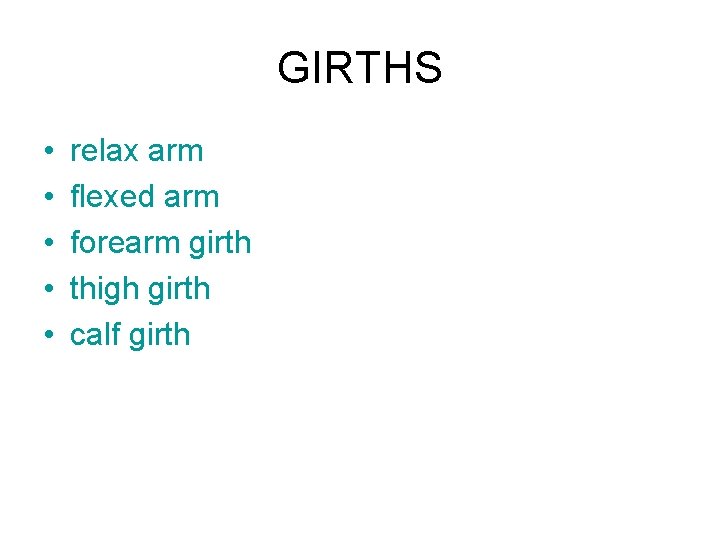 GIRTHS • • • relax arm flexed arm forearm girth thigh girth calf girth