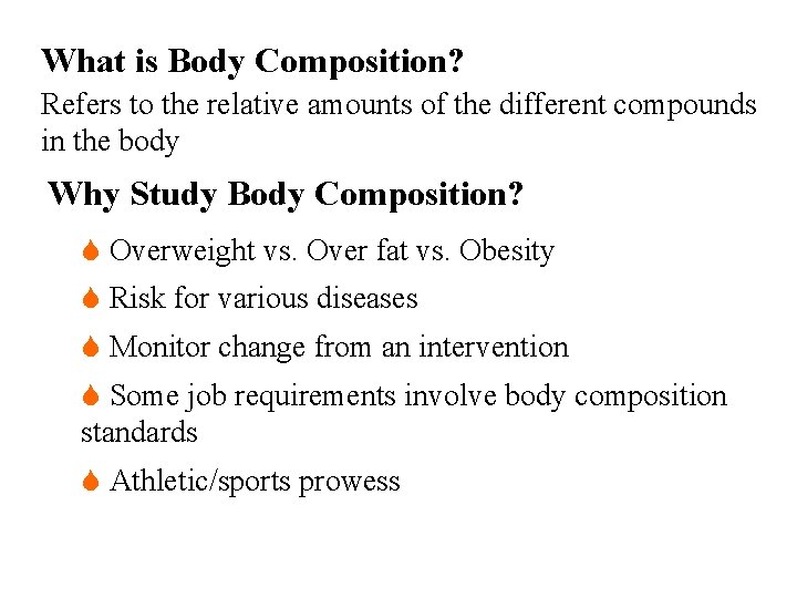 What is Body Composition? Refers to the relative amounts of the different compounds in