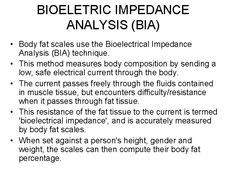 BIOELETRIC IMPEDANCE ANALYSIS (BIA) • Body fat scales use the Bioelectrical Impedance Analysis (BIA)