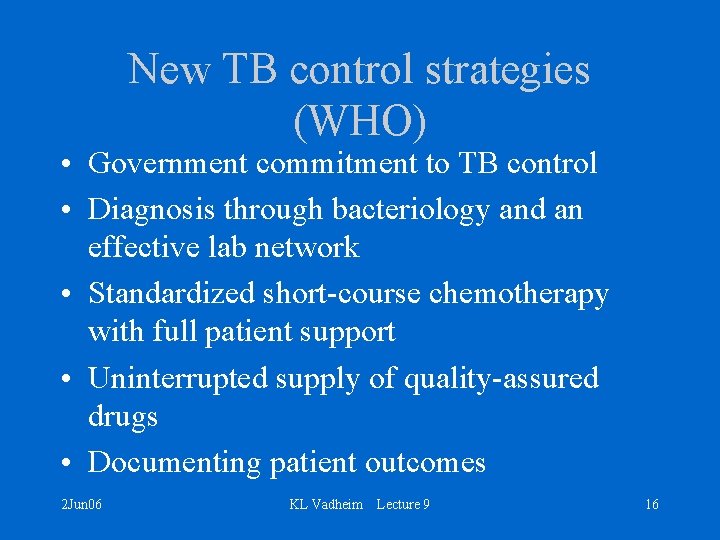 New TB control strategies (WHO) • Government commitment to TB control • Diagnosis through