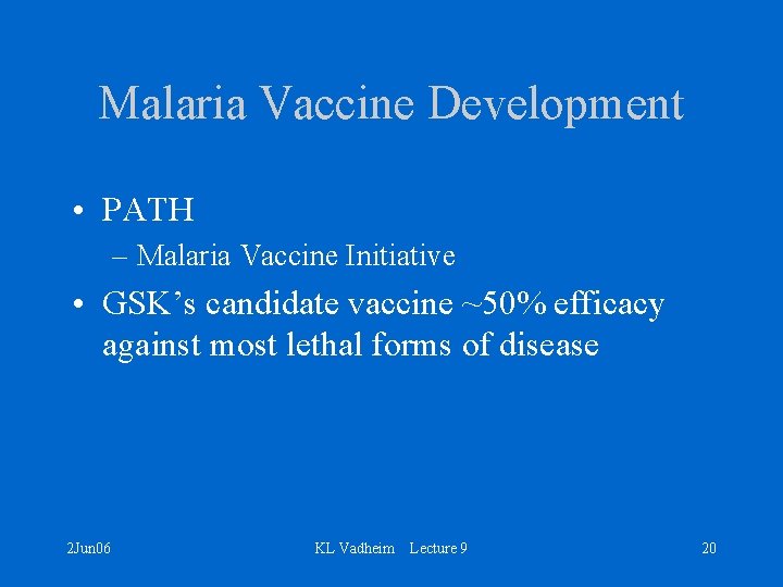 Malaria Vaccine Development • PATH – Malaria Vaccine Initiative • GSK’s candidate vaccine ~50%