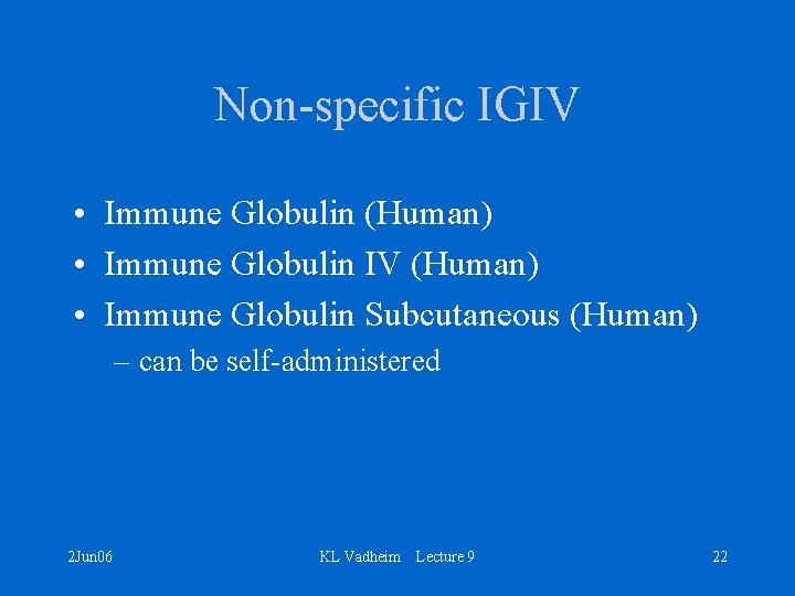 Non-specific IGIV • Immune Globulin (Human) • Immune Globulin IV (Human) • Immune Globulin