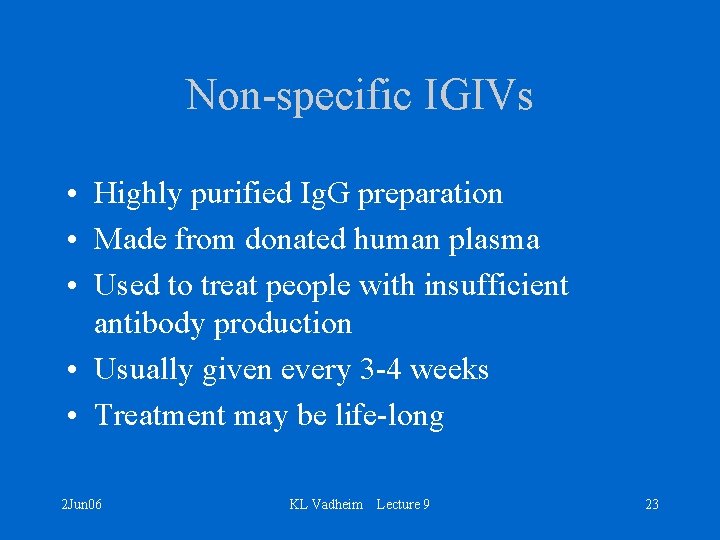 Non-specific IGIVs • Highly purified Ig. G preparation • Made from donated human plasma