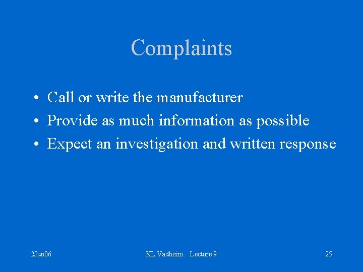 Complaints • Call or write the manufacturer • Provide as much information as possible