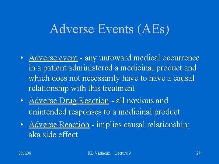 Adverse Events (AEs) • Adverse event - any untoward medical occurrence in a patient