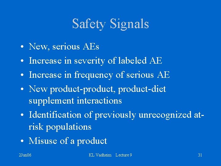 Safety Signals • • New, serious AEs Increase in severity of labeled AE Increase