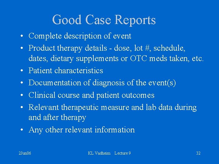 Good Case Reports • Complete description of event • Product therapy details - dose,