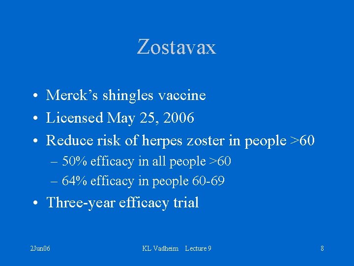 Zostavax • Merck’s shingles vaccine • Licensed May 25, 2006 • Reduce risk of