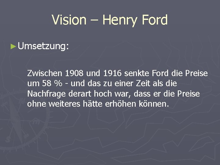 Vision – Henry Ford ► Umsetzung: Zwischen 1908 und 1916 senkte Ford die Preise