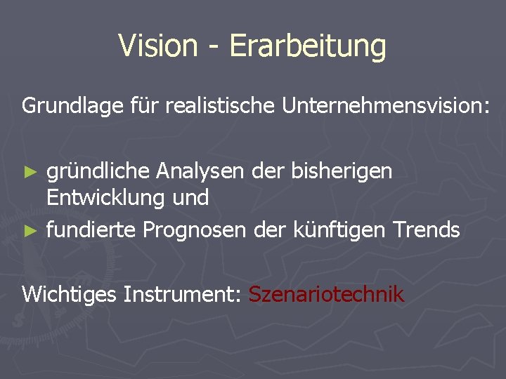 Vision - Erarbeitung Grundlage für realistische Unternehmensvision: gründliche Analysen der bisherigen Entwicklung und ►