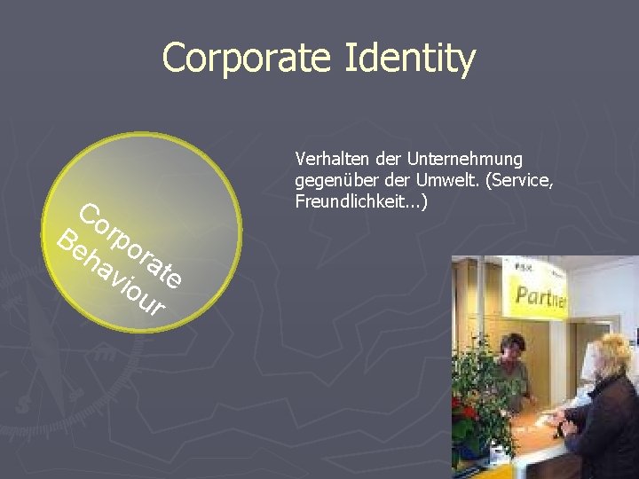 Corporate Identity Co Be rpo ha rat vio e ur Verhalten der Unternehmung gegenüber