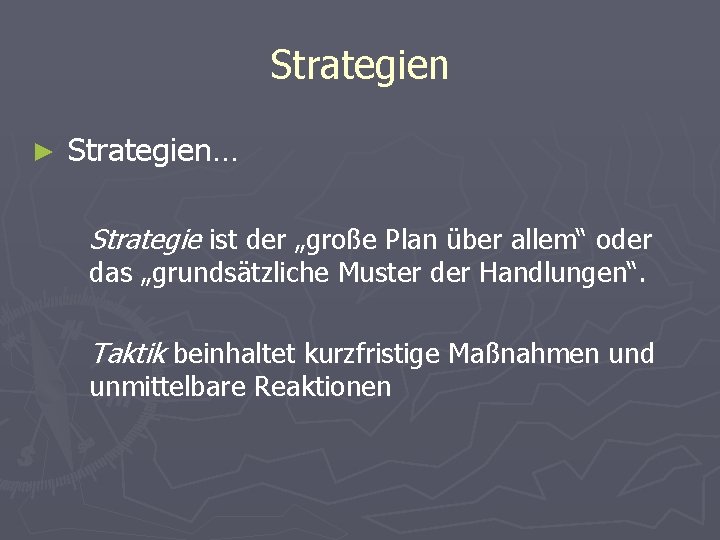 Strategien ► Strategien… Strategie ist der „große Plan über allem“ oder das „grundsätzliche Muster