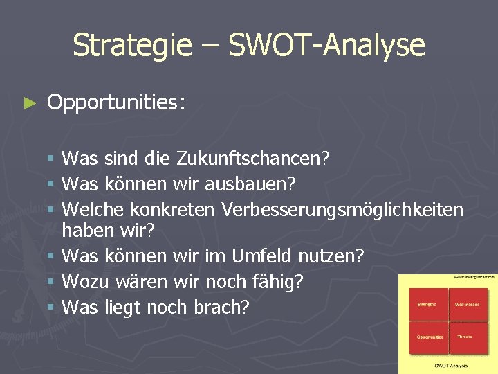 Strategie – SWOT-Analyse ► Opportunities: § Was sind die Zukunftschancen? § Was können wir