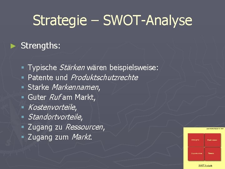 Strategie – SWOT-Analyse ► Strengths: § § § § Typische Stärken wären beispielsweise: Patente