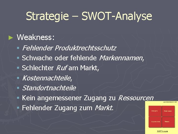 Strategie – SWOT-Analyse ► Weakness: § § § § Fehlender Produktrechtsschutz Schwache oder fehlende