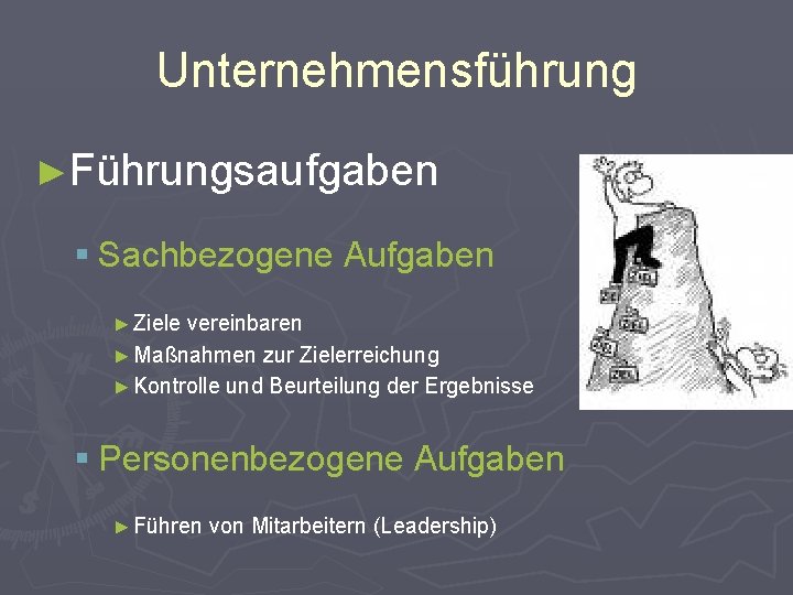 Unternehmensführung ►Führungsaufgaben § Sachbezogene Aufgaben ► Ziele vereinbaren ► Maßnahmen zur Zielerreichung ► Kontrolle