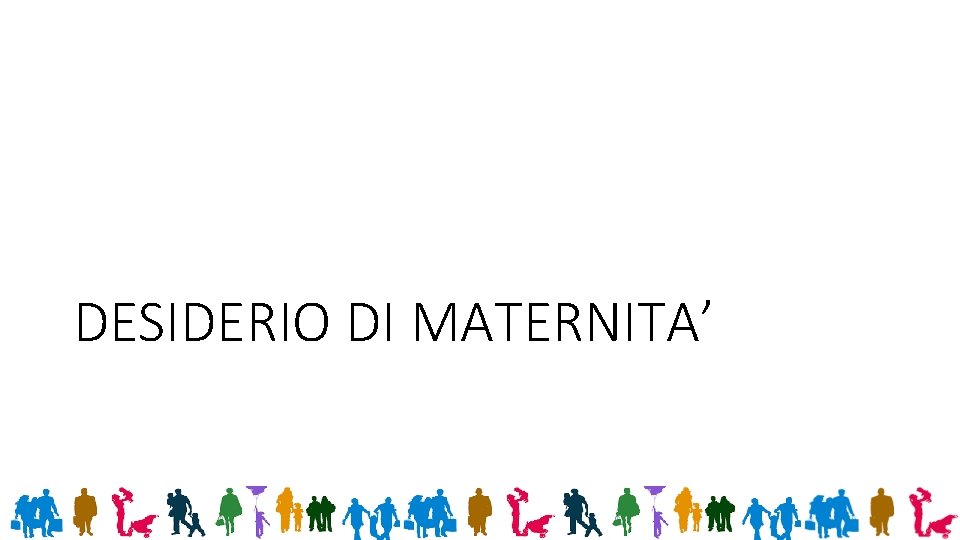 DESIDERIO DI MATERNITA’ 