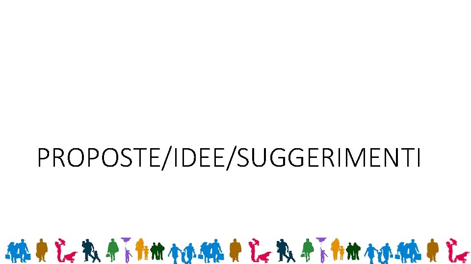 PROPOSTE/IDEE/SUGGERIMENTI 