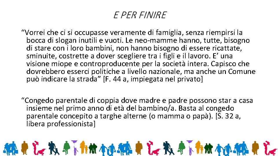 E PER FINIRE “Vorrei che ci si occupasse veramente di famiglia, senza riempirsi la