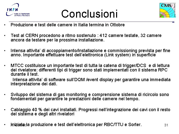 Conclusioni • Produzione e test delle camere in Italia termina in Ottobre • Test