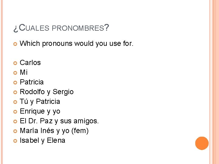 ¿CUALES PRONOMBRES? Which pronouns would you use for. Carlos Mi Patricia Rodolfo y Sergio