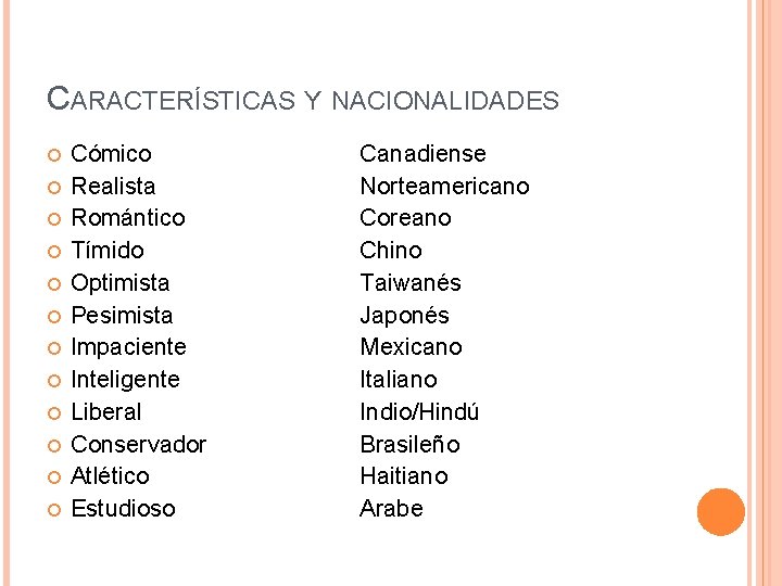 CARACTERÍSTICAS Y NACIONALIDADES Cómico Realista Romántico Tímido Optimista Pesimista Impaciente Inteligente Liberal Conservador Atlético