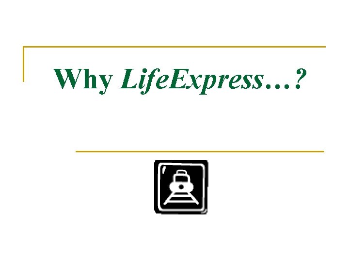 Why Life. Express…? 