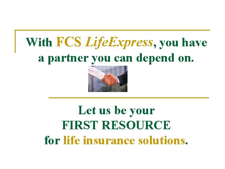 With FCS Life. Express, you have a partner you can depend on. Let us