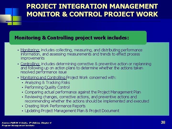 PROJECT INTEGRATION MANAGEMENT MONITOR & CONTROL PROJECT WORK Monitoring & Controlling project work includes: