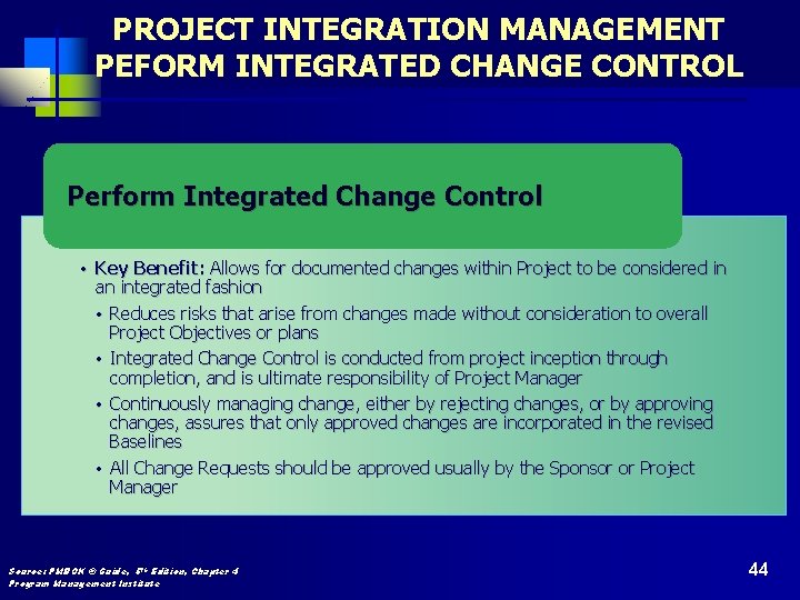 PROJECT INTEGRATION MANAGEMENT PEFORM INTEGRATED CHANGE CONTROL Perform Integrated Change Control • Key Benefit:
