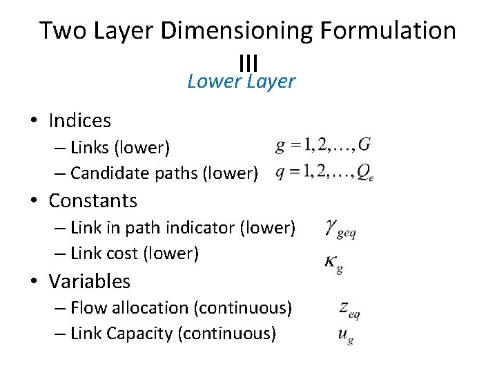 Two Layer Dimensioning Formulation III Lower Layer • Indices – Links (lower) – Candidate