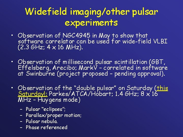 Widefield imaging/other pulsar experiments • Observation of NGC 4945 in May to show that
