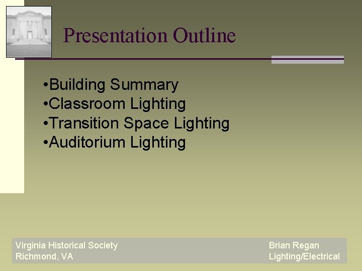 Presentation Outline • Building Summary • Classroom Lighting • Transition Space Lighting • Auditorium