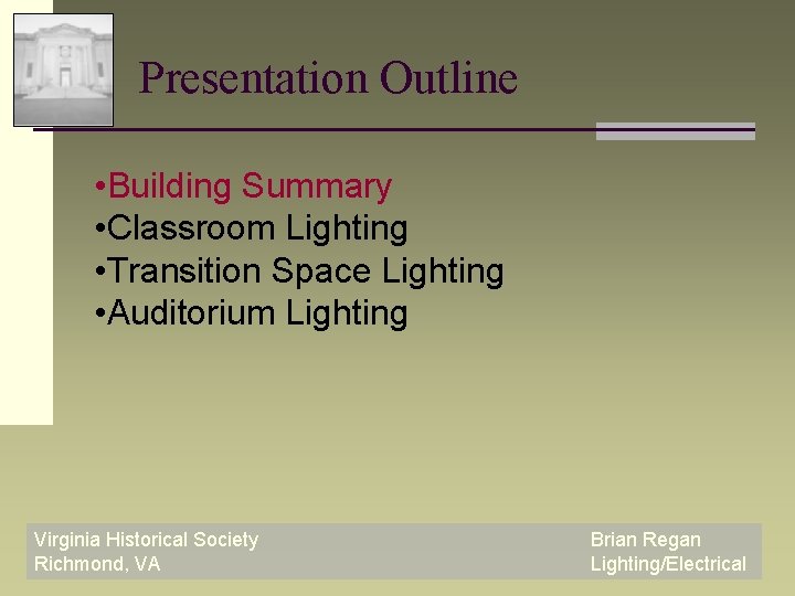 Presentation Outline • Building Summary • Classroom Lighting • Transition Space Lighting • Auditorium