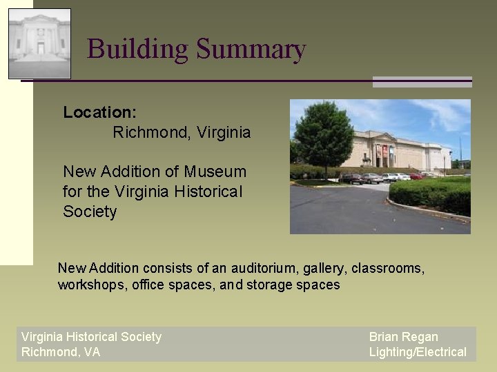 Building Summary Location: Richmond, Virginia New Addition of Museum for the Virginia Historical Society