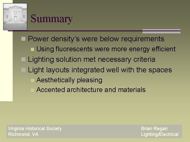 Summary n Power density’s were below requirements n Using fluorescents were more energy efficient