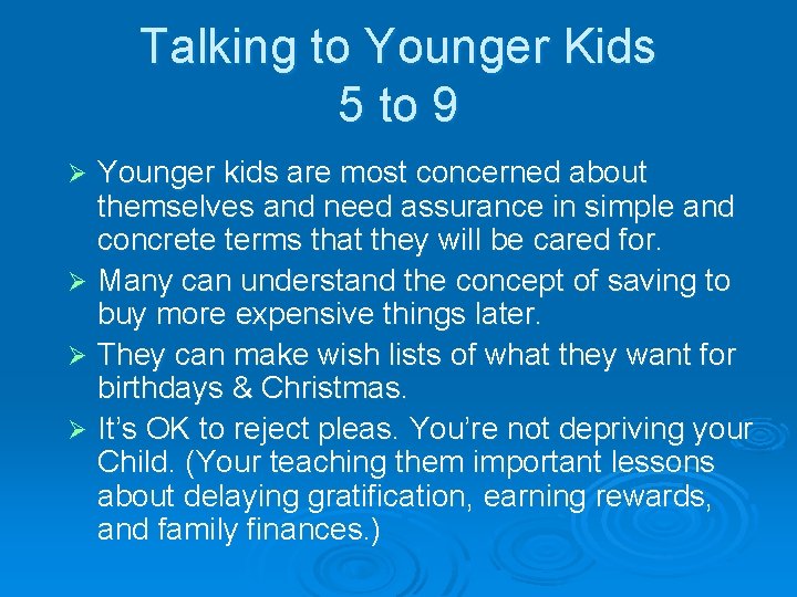 Talking to Younger Kids 5 to 9 Younger kids are most concerned about themselves