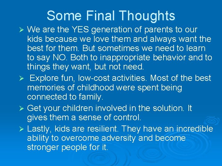 Some Final Thoughts We are the YES generation of parents to our kids because