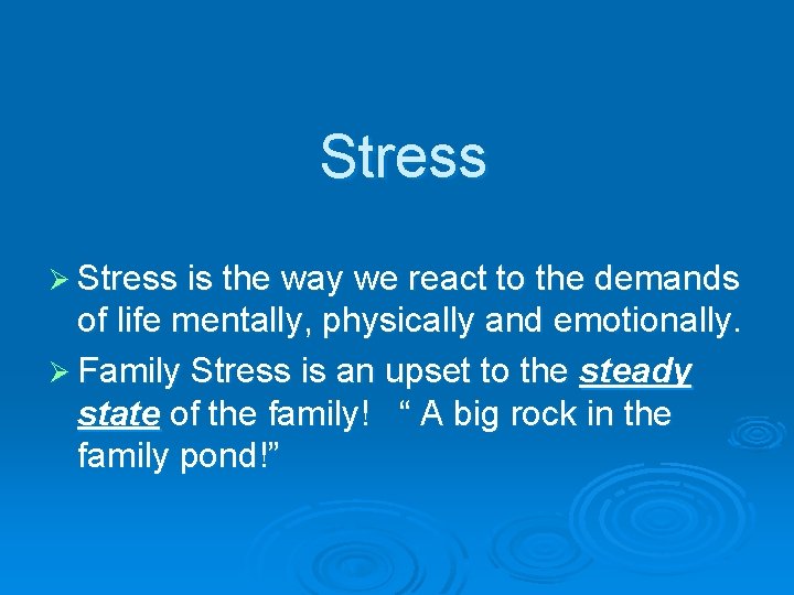 Stress Ø Stress is the way we react to the demands of life mentally,